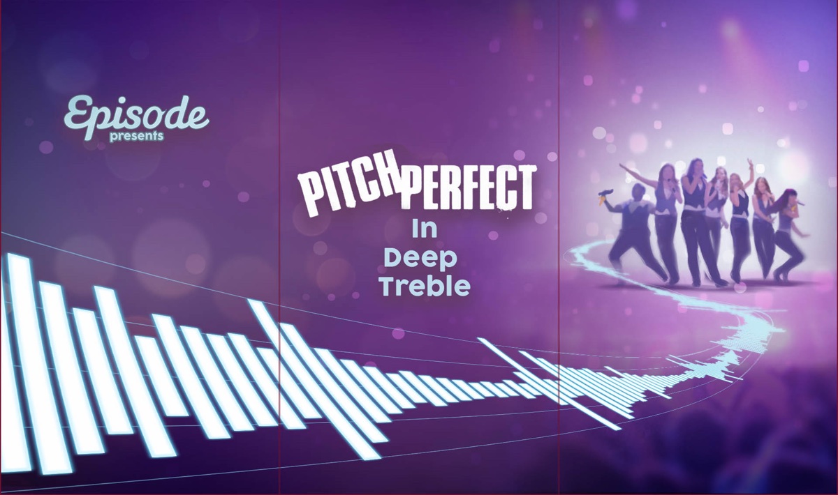 Opening title card: Episode presents Pitch Perfect In Deep Treble